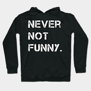 Never Not Funny Hoodie